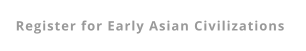 Register for Early Asian Civilizations